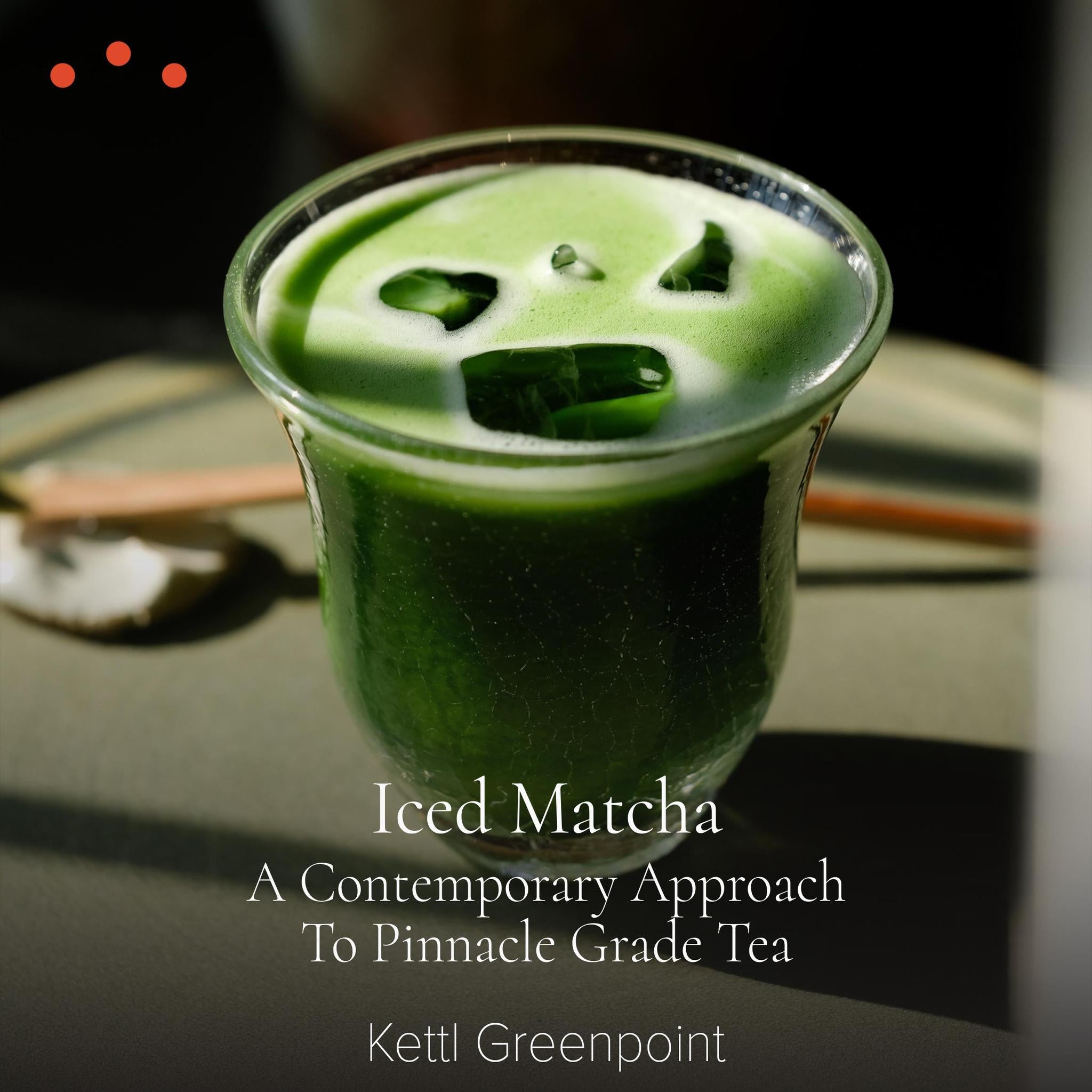 Class | Iced Matcha, A Contemporary Approach to Pinnacle Grade Tea