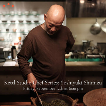 Kettl Studio Chef Series: Yoshiyuki Shimizu