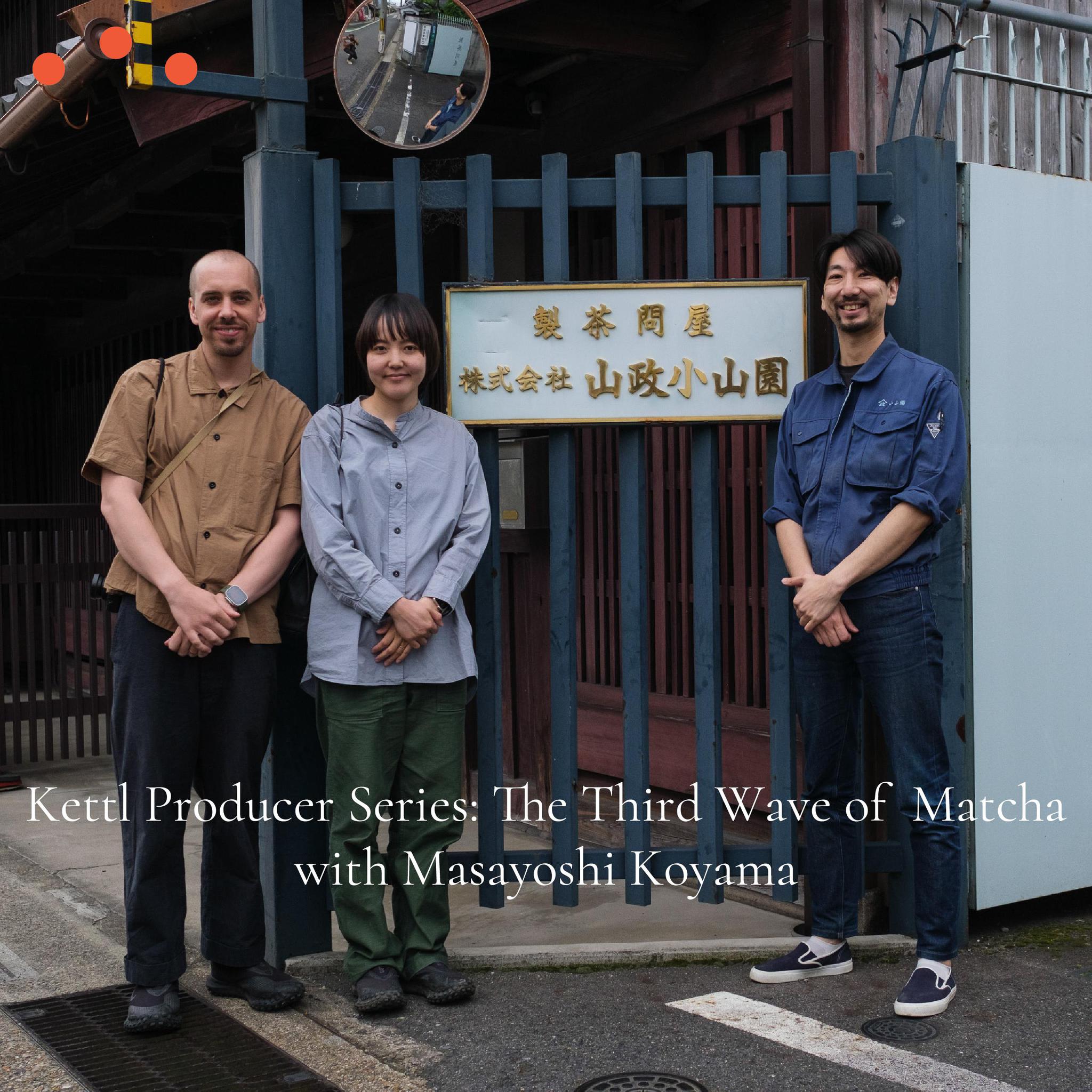 Kettl Producer Series: The Third Wave of Matcha with Masayoshi Koyama